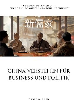 portada China verstehen für Business und Politik: Neokonfuzianismus - Eine Grundlage chinesischen Denkens (en Alemán)