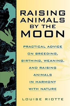 portada raising animals by the moon: practical advice on breeding birthing weaning and raising animals in harmony with nature (en Inglés)