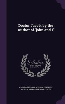 portada Doctor Jacob, by the Author of 'john and I' (en Inglés)