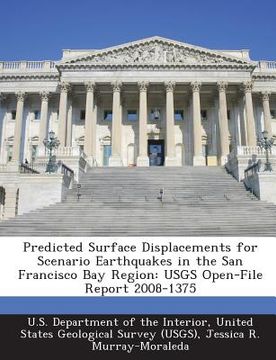 portada Predicted Surface Displacements for Scenario Earthquakes in the San Francisco Bay Region: Usgs Open-File Report 2008-1375 (en Inglés)