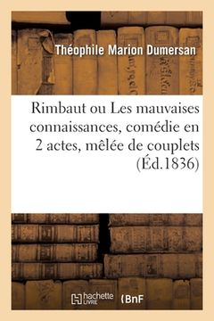 portada Rimbaut Ou Les Mauvaises Connaissances, Comédie En 2 Actes, Mêlée de Couplets (en Francés)