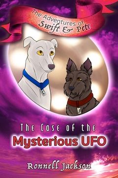 portada The Case of the Mysterious UFO: The Adventures of Swift & Pete, Vol. 1 (en Inglés)