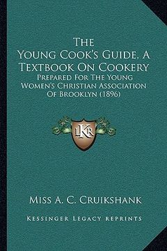 portada the young cook's guide, a textbook on cookery: prepared for the young women's christian association of brooklyn (1896)