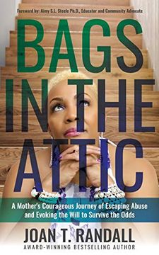 portada Bags in the Attic: A Mother's Courageous Journey of Escaping Abuse and Evoking the Will to Survive the Odds (en Inglés)
