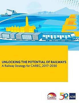 portada Unlocking the Potential of Railways: A Railway Strategy for CAREC, 2017-2030 (en Inglés)