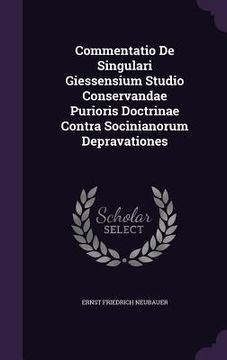 portada Commentatio De Singulari Giessensium Studio Conservandae Purioris Doctrinae Contra Socinianorum Depravationes (in English)