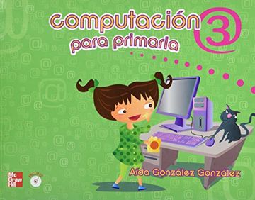 Libro Computacion 3. Primaria, Aida Gonzalez, ISBN 9786071505668. Comprar  en Buscalibre