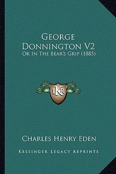 portada george donnington v2: or in the bear's grip (1885) (en Inglés)