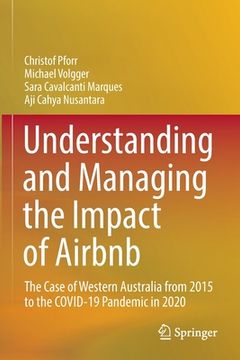 portada Understanding and Managing the Impact of Airbnb: The Case of Western Australia from 2015 to the Covid-19 Pandemic in 2020 