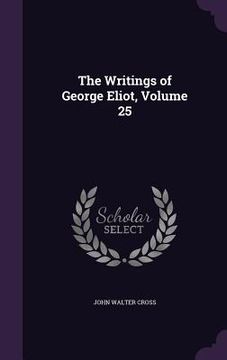 portada The Writings of George Eliot, Volume 25 (en Inglés)
