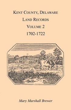 portada kent county, delaware land records. volume 2: 1702-1722 (en Inglés)