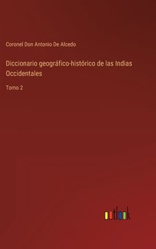 portada Diccionario geográfico-histórico de las Indias Occidentales: Tomo 2