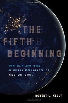 portada The Fifth Beginning: What Six Million Years of Human History Can Tell Us about Our Future (in English)