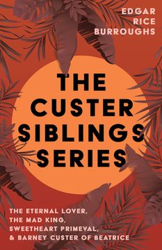 portada The Custer Siblings Series;The Eternal Lover, The Mad King, Sweetheart Primeval, & Barney Custer of Beatrice (en Inglés)