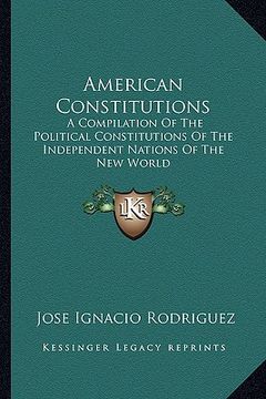 portada american constitutions: a compilation of the political constitutions of the independent nations of the new world