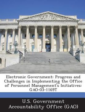 portada Electronic Government: Progress and Challenges in Implementing the Office of Personnel Management's Initiatives: Gao-03-1169t