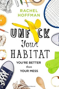portada Unf*Ck Your Habitat: You're Better Than Your Mess (in English)