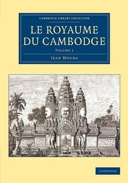 portada Le Royaume du Cambodge: Volume 1 (Cambridge Library Collection - East and South-East Asian History) (in French)