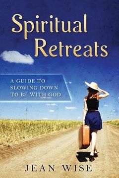 portada Spiritual Retreats: A Guide to Slowing Down to be with God (en Inglés)