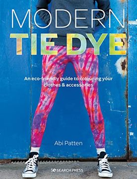 portada Modern tie Dye: An Eco-Friendly Guide to Colouring Your Clothes & Accessories 