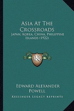 portada asia at the crossroads: japan, korea, china, philippine islands (1922) (in English)