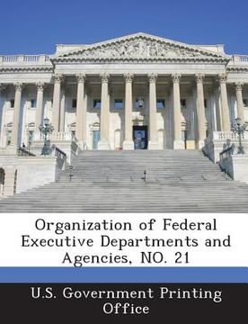 portada Organization of Federal Executive Departments and Agencies, No. 21 (en Inglés)