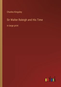 portada Sir Walter Raleigh and His Time: in large print (en Inglés)