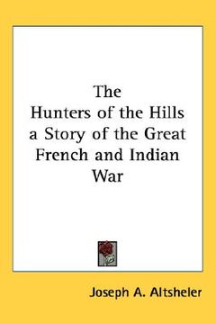 portada the hunters of the hills a story of the great french and indian war (en Inglés)