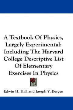 portada a textbook of physics, largely experimental: including the harvard college descriptive list of elementary exercises in physics (in English)