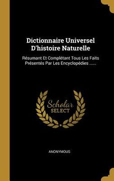 portada Dictionnaire Universel D'histoire Naturelle: Résumant Et Complétant Tous Les Faits Présentés Par Les Encyclopédies ...... (en Francés)