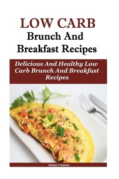 portada Low Carb Breakfast And Brunch Recipes: Delicious And Health Low Carb Brunch And Breakfast Recipes (en Inglés)