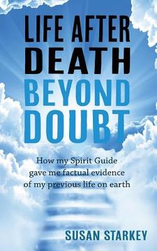 portada Life After Death Beyond Doubt: How my Spirit Guide gave me factual evidence of my previous life on earth 