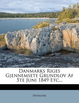 portada Danmarks Riges Gjennemsete Grundlov AF 5te Juni 1849 Etc... (en Danés)