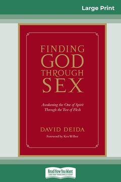 portada Finding God Through Sex: Awakening the One of Spirit Through the Two of Flesh (16pt Large Print Edition) (in English)