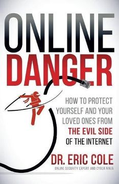 portada Online Danger: How to Protect Yourself and Your Loved Ones from the Evil Side of the Internet
