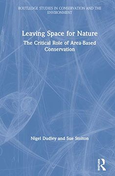 portada Leaving Space for Nature: The Critical Role of Area-Based Conservation (Routledge Studies in Conservation and the Environment) (en Inglés)