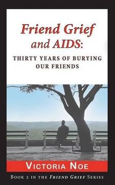 portada Friend Grief and AIDS: Thirty Years of Burying Our Friends