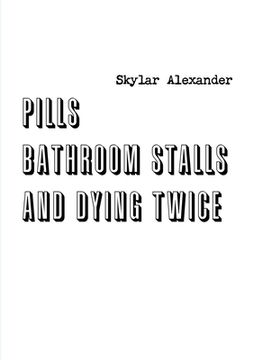 portada Pills, Bathroom Stalls, and Dying Twice (en Inglés)