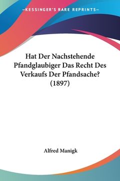 portada Hat Der Nachstehende Pfandglaubiger Das Recht Des Verkaufs Der Pfandsache? (1897) (en Alemán)