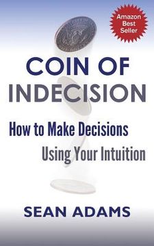 portada Coin of Indecision: How to Make Decisions Using Your Intuition (en Inglés)