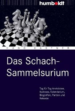 portada Das Schach-Sammelsurium: Tag für Tag Anekdoten, Kurioses, Kalendarium, Biografien, Partien und Rekorde (en Alemán)