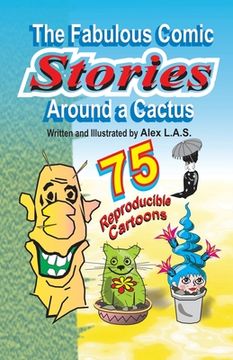portada The Fabulous Comic Stories Around a Cactus: 40 stories - 75 reproducible cartoons ! (en Inglés)
