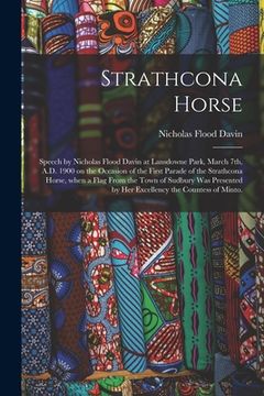 portada Strathcona Horse: Speech by Nicholas Flood Davin at Lansdowne Park, March 7th, A.D. 1900 on the Occasion of the First Parade of the Stra