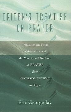 portada origen's treatise on prayer: translation and notes with an account of the practice and doctrine of prayer from new testament times to origen (en Inglés)