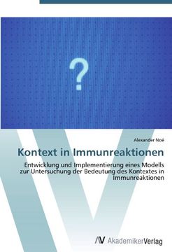 portada Kontext in Immunreaktionen: Entwicklung und Implementierung eines Modells zur Untersuchung der Bedeutung des Kontextes in Immunreaktionen