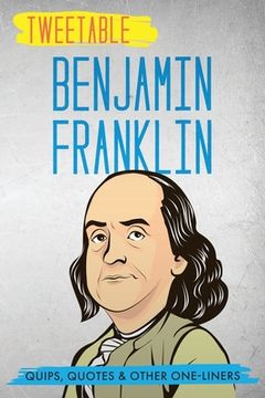 portada Tweetable Benjamin Franklin: Quips, Quotes & Other One-Liners (en Inglés)