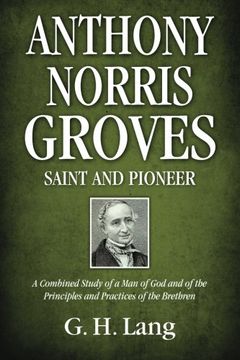 portada Anthony Norris Groves: Saint and Pioneer: A Combined Study of a man of god and of the Principles and Practices of the Brethren (en Inglés)