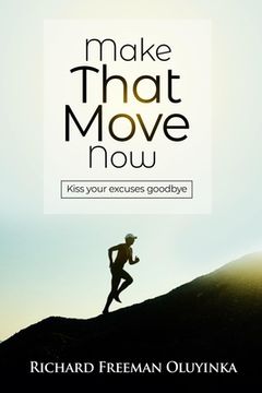 portada Make That Move Now: Kiss Your Excuses Goodbye (en Inglés)
