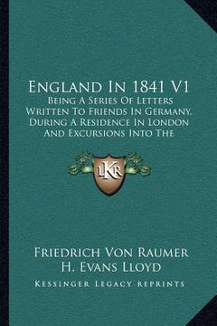 portada england in 1841 v1: being a series of letters written to friends in germany, during a residence in london and excursions into the province (en Inglés)