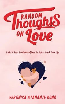 portada Random Thoughts on Love: I Like To Read Something Different To Take A Break From Life (en Inglés)